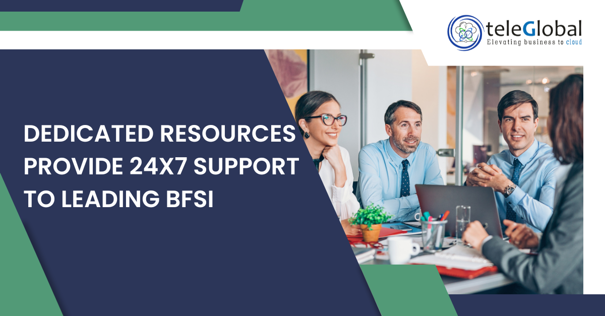 Teleglobal's Dedicated Resources Provide 24×7 Support To Leading BFSI