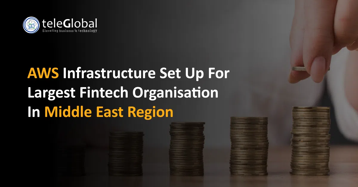 Aws Infrastructure Set Up For Largest Fintech Organisation In Middle East Region