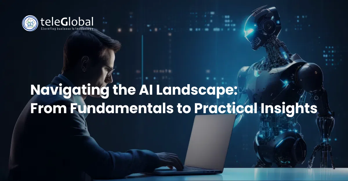 Navigating the AI Landscape: From Fundamentals to Practical Insights